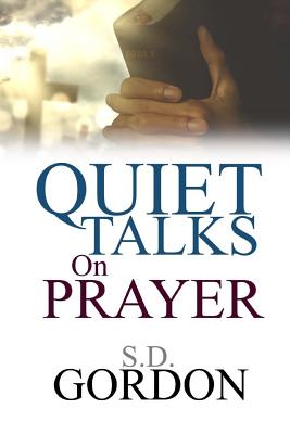 Quiet Talks on Prayer - S. D. Gordon