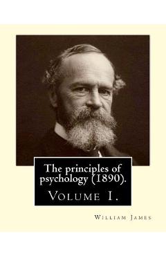 Poza produsului The principles of psychology (1890). By: William James (Volume 1): William James (January 11, 1842 - August 26, 1910) was an American philosopher and - William James