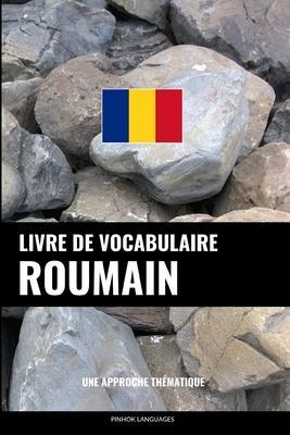 Livre de vocabulaire roumain: Une approche thématique - Pinhok Languages