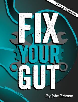 Fix Your Gut: The Definitive Guide to Digestive Disorders - John W. Brisson