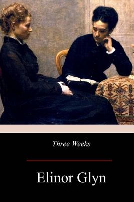 Three Weeks - Elinor Glyn