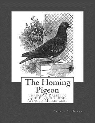 The Homing Pigeon: Training, Breeding and Flying These Winged Messengers - Roger Chambers
