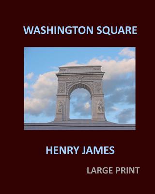WASHINGTON SQUARE HENRY JAMES Large Print: Large Print - Henry James
