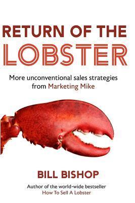 Return Of The Lobster: A Journey To The Heart Of Marketing Your Business - Bill Bishop