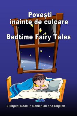 Povesti Inainte de Culcare. Bedtime Fairy Tales. Bilingual Book in Romanian and English: Dual Language Stories (Romanian and English Edition) - Svetlana Bagdasaryan