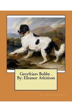 Coperta cărții 'Greyfriars Bobby . By: Eleanor Atkinson - Eleanor Atkinson'