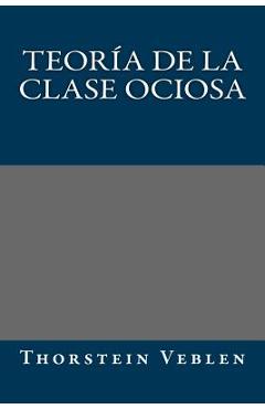 Coperta cărții 'Teoria de la clase ociosa - Thorstein Veblen'