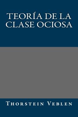 Teoria de la clase ociosa - Thorstein Veblen