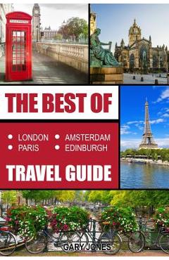 Poza produsului The Best Of London, Paris, Amsterdam, Edinburgh Travel Guide - Gary Jones