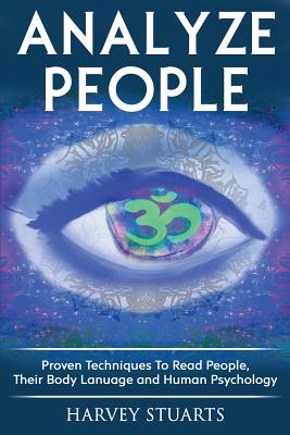 Analyze People: Learn How To Read People, Their Body Language And Personalilty Type. (Analyze People, Human Psycology, Speed Reading P - Harvey Stuarts