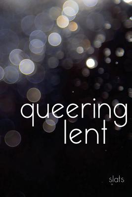 queering lent - Slats