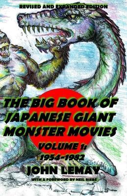 The Big Book of Japanese Giant Monster Movies Vol. 1: 1954-1982: Revised and Expanded 2nd Edition - Neil Riebe