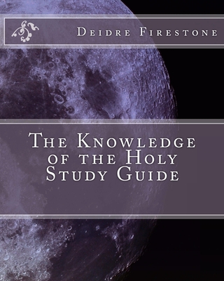 The Knowledge of the Holy Study Guide - Deidre Firestone