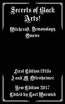 Secrets of Black Arts!: Witchcraft, Demonology, Omens - Tarl Warwick