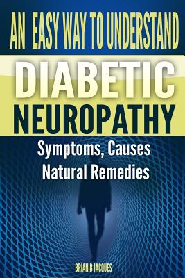 An Easy Way To Understand Diabetic Neuropathy - Brian B. Jacques