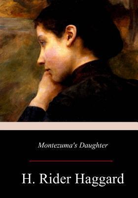 Montezuma's Daughter - Henry Rider Haggard