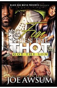 Ain't no fun when the Thot got the Son - Joe Awsum