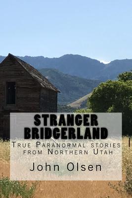 Stranger Bridgerland: True Paranormal stories from Northern Utah - Kate Walker