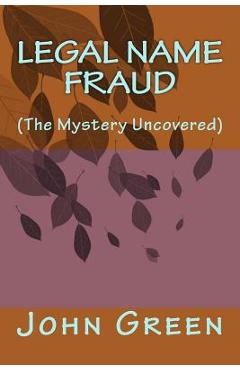 Legal Name Fraud: (the Mystery Uncovered)