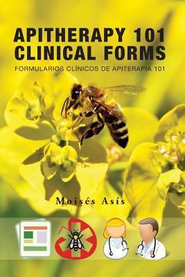 Apitherapy 101 Clinical Forms: Formularios Clínicos de Apiterapia 101 - Moises Asis