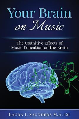 Your Brain on Music: The Cognitive Benefits of Music Education - Laura Saunders