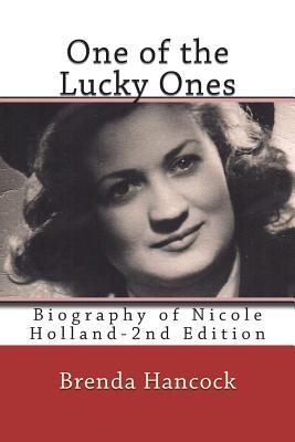One of the Lucky Ones--Revised Edition: Biography of Nicole Holland - Brenda Hancock