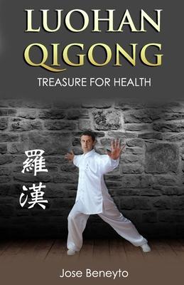 Luohan Qigong. Treasure for health - Jose Beneyto