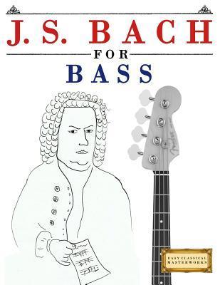 J. S. Bach for Bass: 10 Easy Themes for Bass Guitar Beginner Book - Easy Classical Masterworks