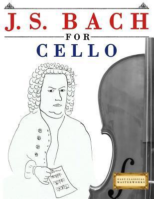 J. S. Bach for Cello: 10 Easy Themes for Cello Beginner Book - Easy Classical Masterworks