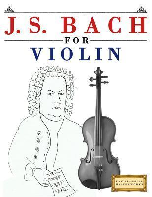 J. S. Bach for Violin: 10 Easy Themes for Violin Beginner Book - Easy Classical Masterworks