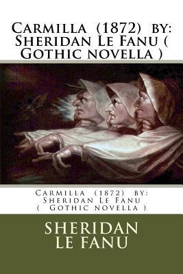 Carmilla (1872) by: Sheridan Le Fanu ( Gothic novella ) - Sheridan Le Fanu