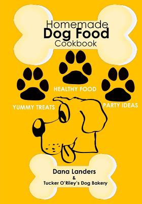 Homemade Dog Food Cookbook: Nutritious Dog Food Recipe Book: Healthy Easy Homemade Dog Food and Treat Recipes - Dana Landers
