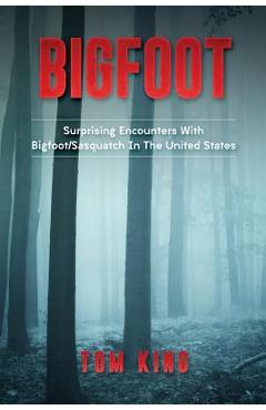 Coperta cărții 'Bigfoot: Surprising Encounters With Bigfoot/Sasquatch In The United States - Tom King'