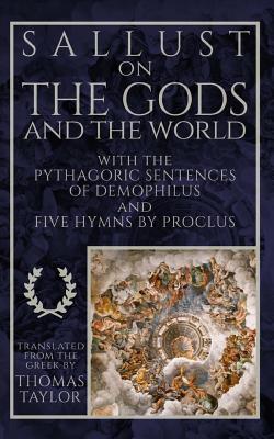 Sallust on the Gods and the World: And the Pythagoric Sentences of Demophilus and Five Hymns by Proclus - Demophilus