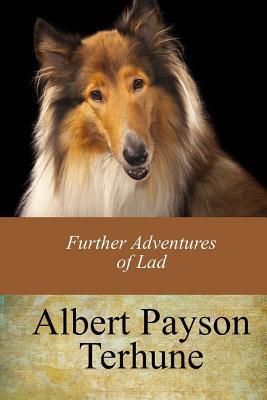 Further Adventures of Lad - Albert Payson Terhune