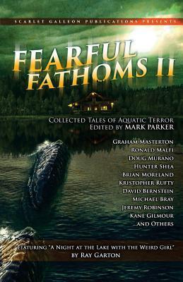 Fearful Fathoms: Collected Tales of Aquatic Terror (Vol. II - Lakes & Rivers) - Mark Parker