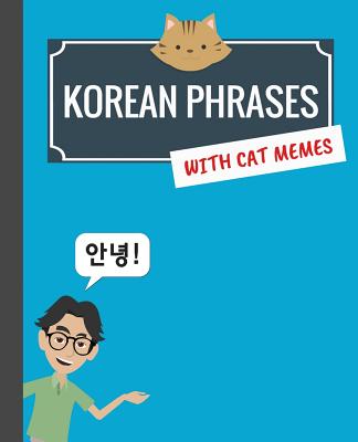 Korean Phrases with Cat Memes: Korean Phrasebook for Travelers and Beginners - Min Kim