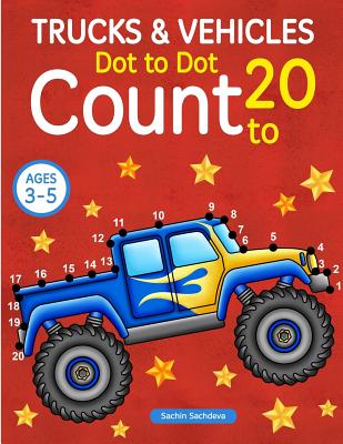 Trucks and Vehicles: Dot To Dot Count to 20 (Kids Ages 3-5) - Sachin Sachdeva