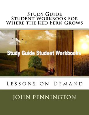 Study Guide Student Workbook for Where the Red Fern Grows: Lessons on Demand - John Pennington