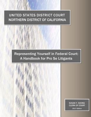 Representing Yourself in Federal Court: A Handbook for Pro Se Litigants - Northern District Of California