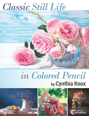 Classic Still Life in Colored Pencil - Ann Kullberg