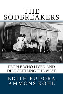 The Sodbreakers: People Who Lived and Died Settling the West - Clifford T. Ammons
