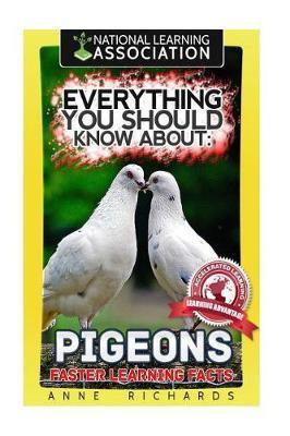 Everything You Should Know About: PIGEONS Faster Learning Facts - Anne Richards