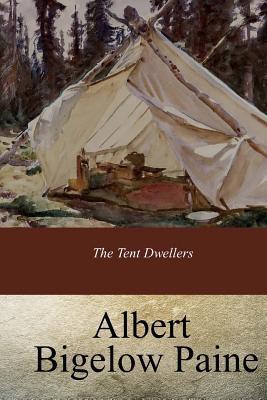 The Tent Dwellers - Albert Bigelow Paine