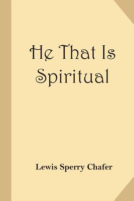 Coperta cărții 'He That Is Spiritual - Lewis Sperry Chafer'