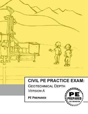 Civil PE Practice Exam: Geotechnical Depth Version A - Pe Prepared Llc