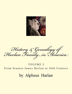 History & Genealogy of the Harlan Family in America (Vol 2): Volume 2 - Senator James Harlan to 20th Century - T. L. Harlan