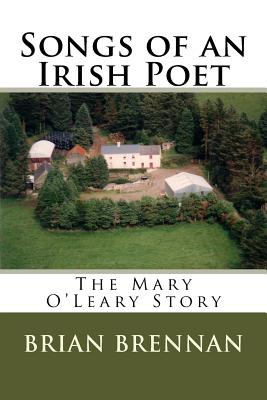 Songs of an Irish Poet: The Mary O'Leary Story - Brian Brennan