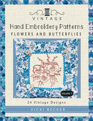 Vintage Hand Embroidery Patterns Flowers and Butterflies: 24 Authentic Vintage Designs - Vicki Becker