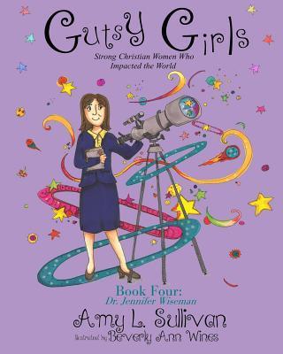 Gutsy Girls: Strong Christian Women Who Impacted the World: Book Four: Jennifer Wiseman - Beverly Ann Wines
